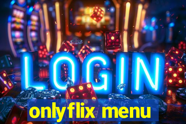 onlyflix menu